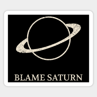 Blame Saturn Return – Cosmic Pun for Astrology Lovers Magnet